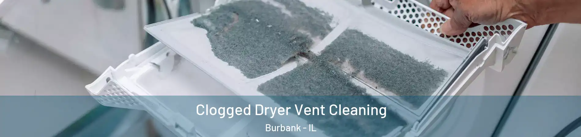  Clogged Dryer Vent Cleaning Burbank - IL