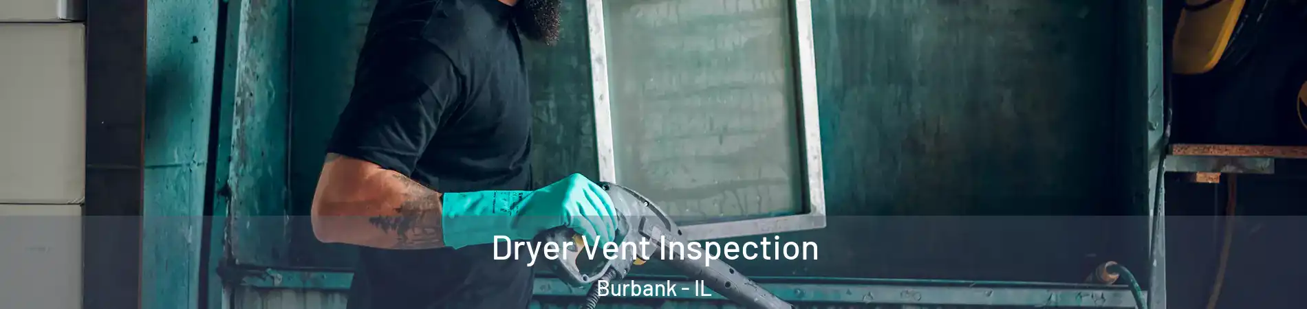  Dryer Vent Inspection Burbank - IL