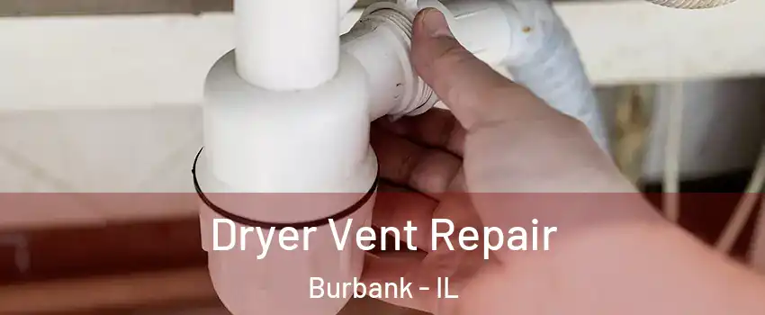  Dryer Vent Repair Burbank - IL