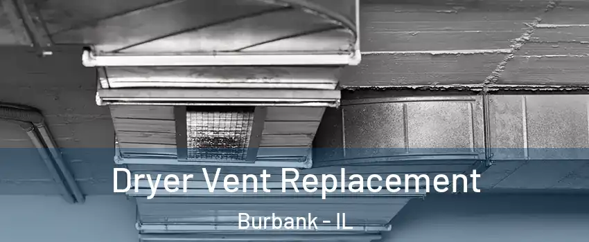  Dryer Vent Replacement Burbank - IL