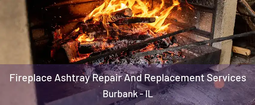  Fireplace Ashtray Repair And Replacement Services Burbank - IL