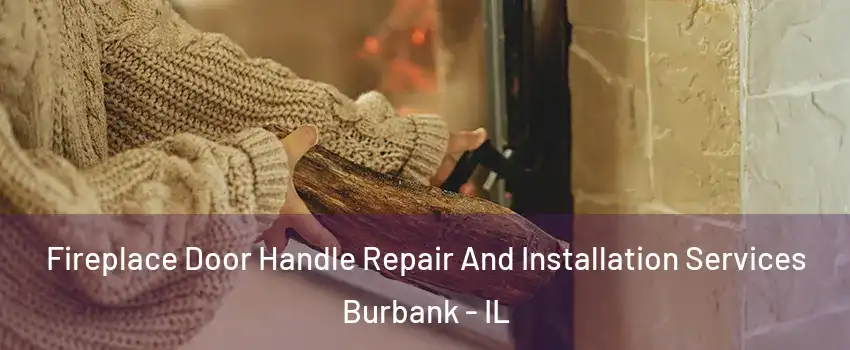  Fireplace Door Handle Repair And Installation Services Burbank - IL