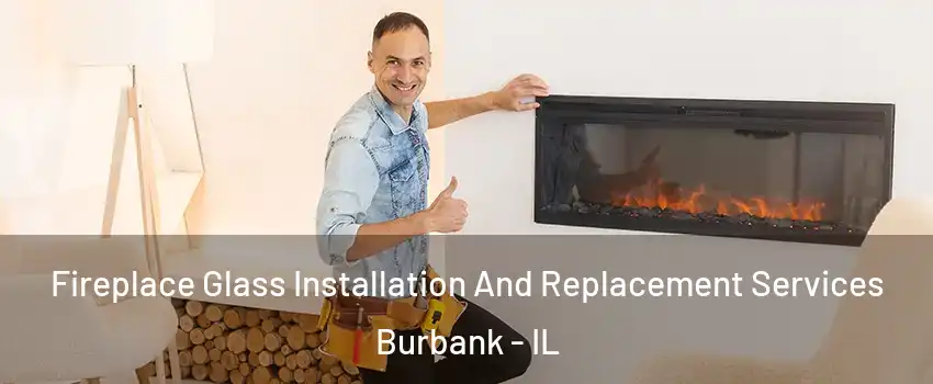  Fireplace Glass Installation And Replacement Services Burbank - IL