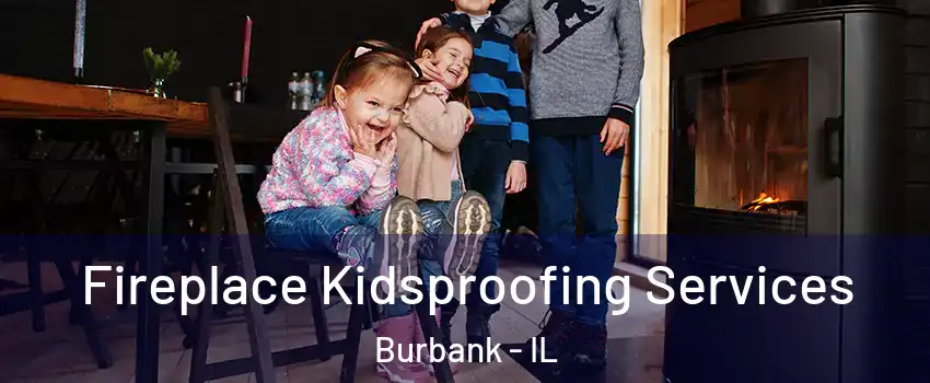  Fireplace Kidsproofing Services Burbank - IL