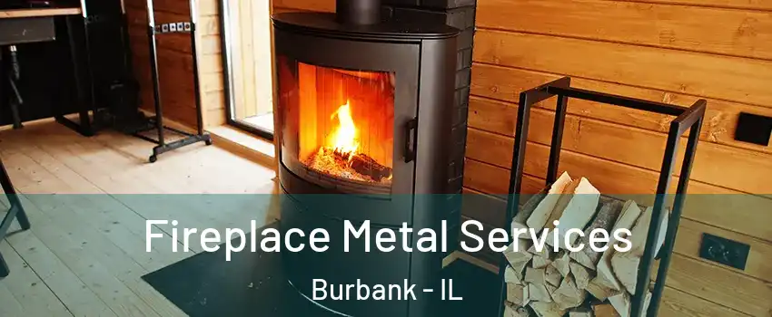  Fireplace Metal Services Burbank - IL