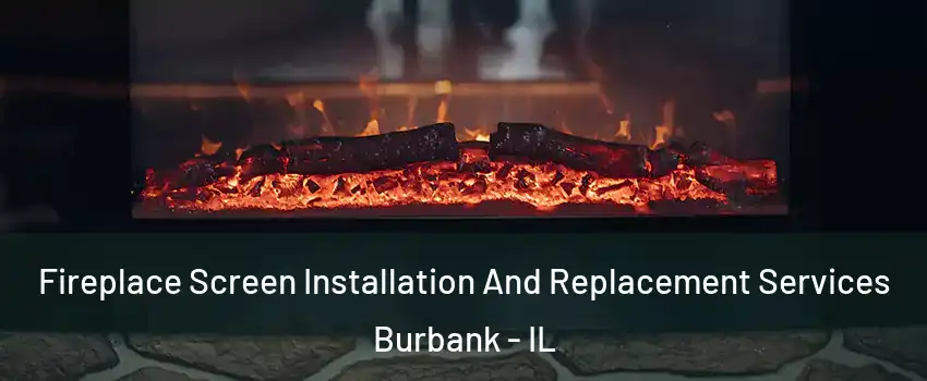  Fireplace Screen Installation And Replacement Services Burbank - IL