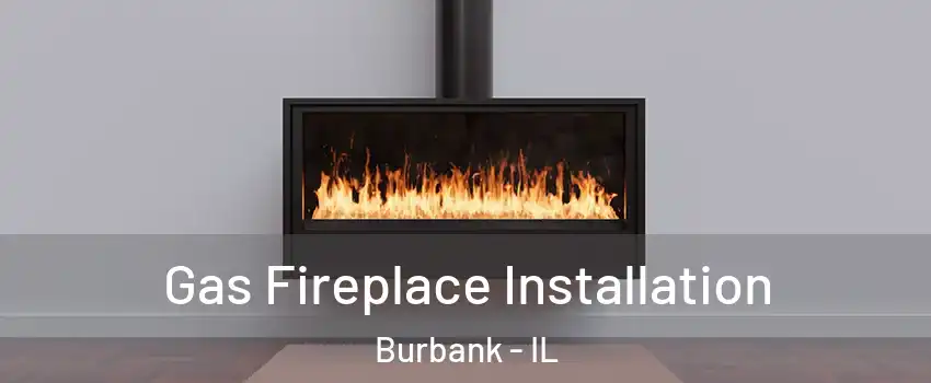  Gas Fireplace Installation Burbank - IL