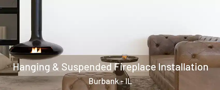  Hanging & Suspended Fireplace Installation Burbank - IL