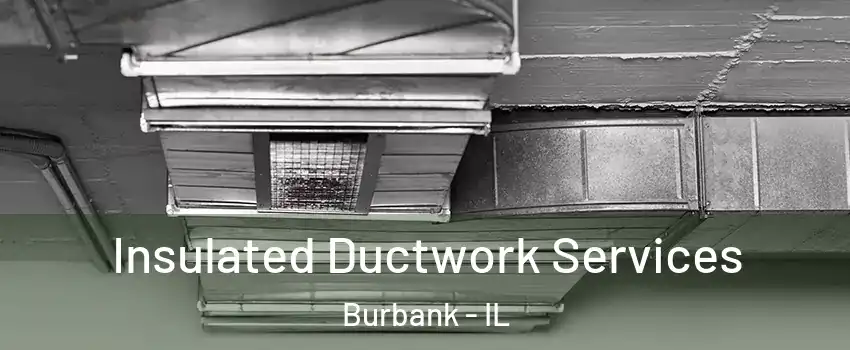  Insulated Ductwork Services Burbank - IL