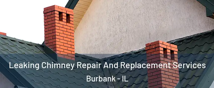  Leaking Chimney Repair And Replacement Services Burbank - IL