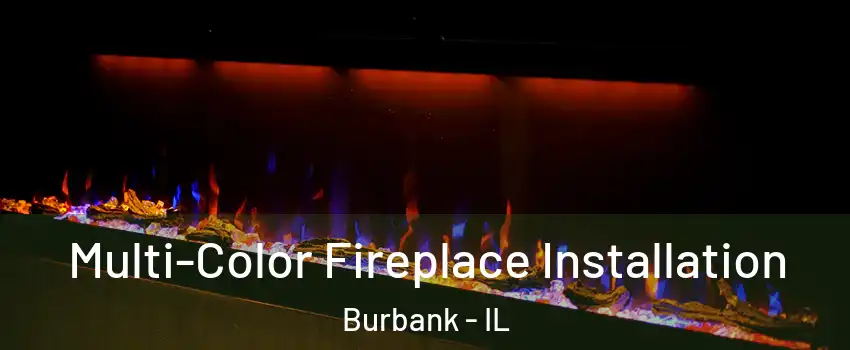  Multi-Color Fireplace Installation Burbank - IL