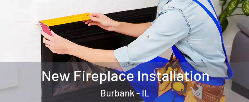  New Fireplace Installation Burbank - IL