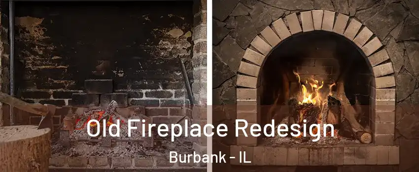  Old Fireplace Redesign Burbank - IL