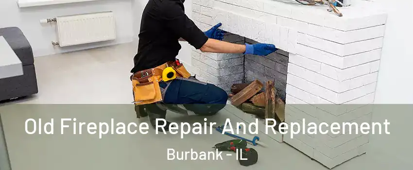 Old Fireplace Repair And Replacement Burbank - IL