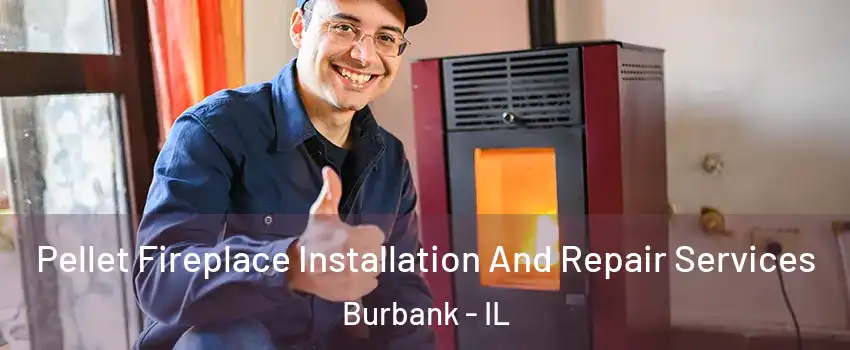  Pellet Fireplace Installation And Repair Services Burbank - IL