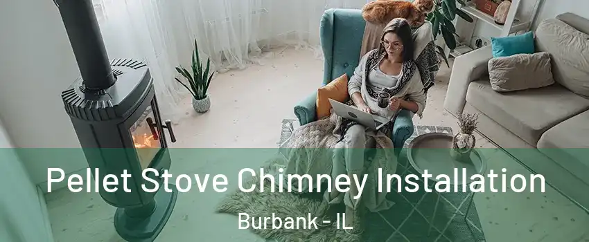  Pellet Stove Chimney Installation Burbank - IL