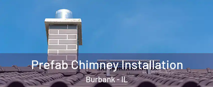  Prefab Chimney Installation Burbank - IL