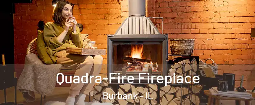  Quadra-Fire Fireplace Burbank - IL