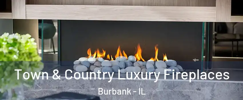  Town & Country Luxury Fireplaces Burbank - IL