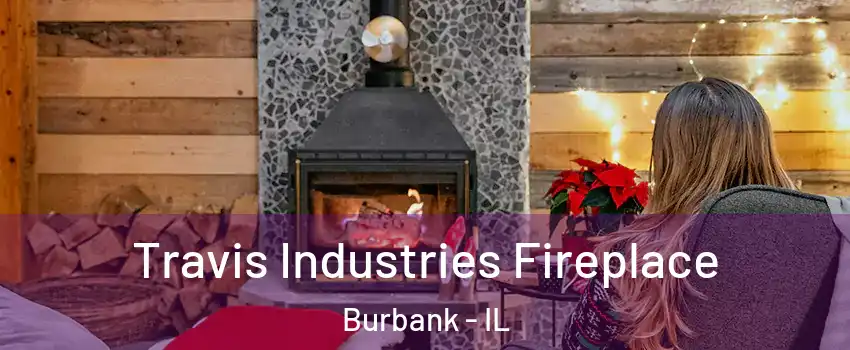  Travis Industries Fireplace Burbank - IL