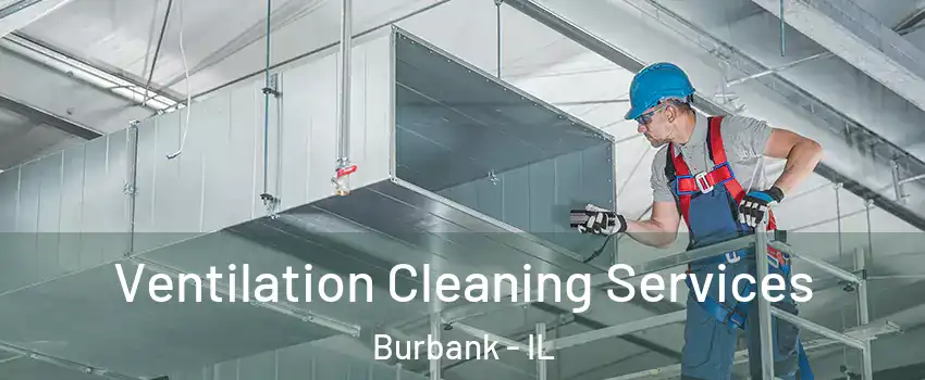  Ventilation Cleaning Services Burbank - IL