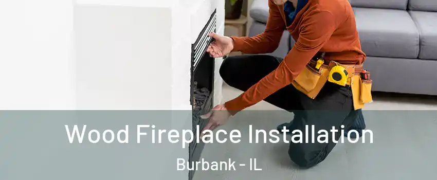  Wood Fireplace Installation Burbank - IL