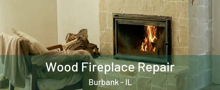  Wood Fireplace Repair Burbank - IL